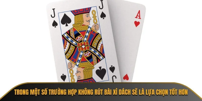 Trong một số trường hợp không rút bài Xì Dách sẽ là lựa chọn tốt hơn